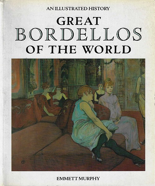 Great Bordellos of the World. An Illustrated History
