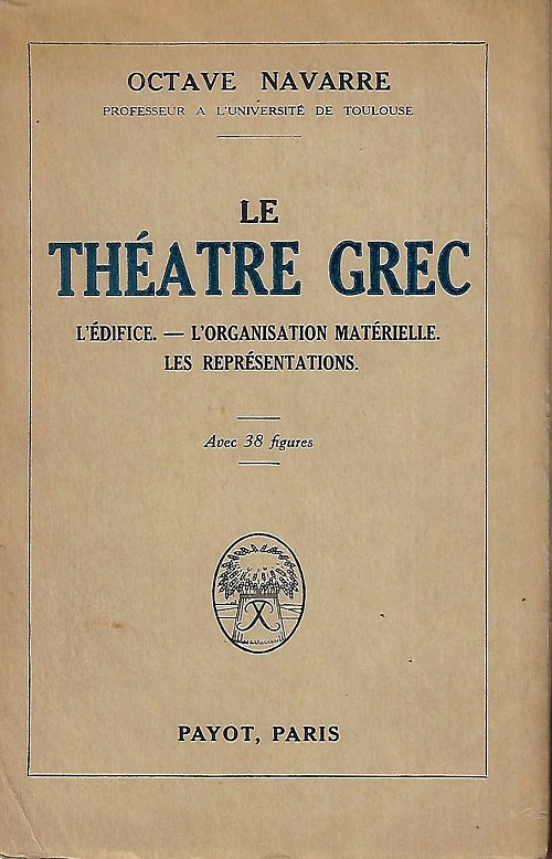 Le Théâtre grec. L'édifice, l'organisation matérielle, les représentations