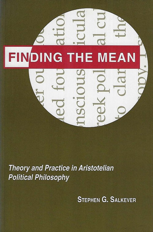 Finding the Mean. Theory and Practice in Aristotelian Political Philosophy