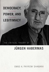 Democracy, Power, and Legitimacy: The Critical Theory of Jürgen Habermas