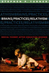 Brains/Practices/Relativism. Social Theory after Cognitive Science