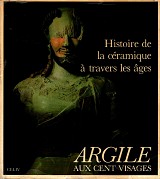 Histoire de la ceramique a travers les ages. Argile aux cent visages