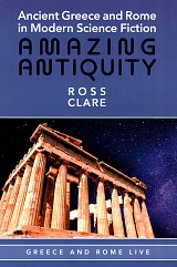 Ancient Greece and Rome in Modern Science Fiction: Amazing Antiquity
