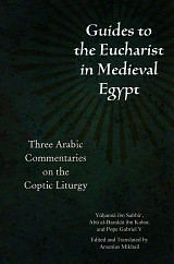 Guides to the Eucharist in Medieval Egypt. Three Arabic Commentaries on the Coptic Liturgy