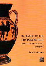 In search of the Dioskouroi. Image, myth and cult a “periegesis”