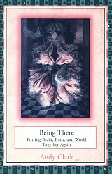 Being there. Putting brain body and world together again