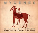 Mycènes. 12 Planches en Couleur. Fresques, Ornements d'or, Vases