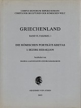 Corpus Signorum Imperii Romani. Corpus der Skulpturen der Romischen Welt. Griechenland, Band VI, Faszikel 1. Die Romischen portats Kretas. I. Bezirk Heraklion