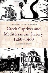 Greek Captives and Mediterranean Slavery, 1260–1460