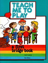 Teach Me to Play. A First Bridge Book