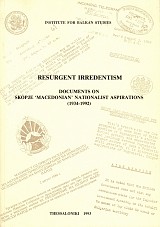 Resurgent Irredentism. Documents on Skopje "Macedonian" nationalist aspirations