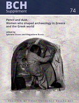 Pencil and dust. Women who shaped archaeology in Greece and the Greek world