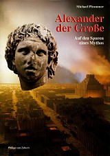 Alexander der Grosse. Auf den Spuren eines Mythos