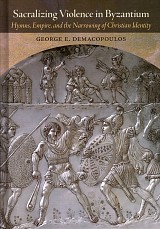 Sacralizing Violence in Byzantium. Hymns, Empire, and the Narrowing of Christian Identity