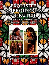 Exquisite Embroideries of Kutch. Practising Communities - culture, costumes, crafts