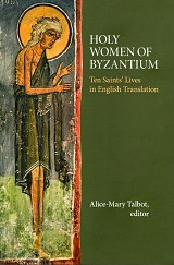 Holy Women of Byzantium. Ten Saints’ Lives in English Translation