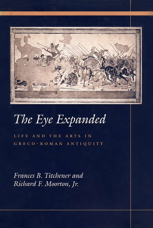 The Eye Expanded Life and the Arts in Greco - Roman Antiquity