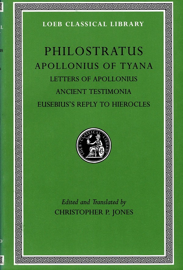 Philostratus III Apollonius of Tyana, Letters of Apollonius. Ancient Testimonia. Eusebiuss Reply to Hierocles L458