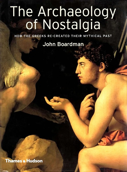The Archaeology of Nostalgia. How the Greeks re-created their mythical past
