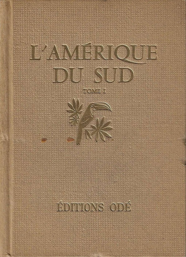 LAmérique du Sud. Tome I Brésil, Venezuela, Colombie, Equateur, Guyanes