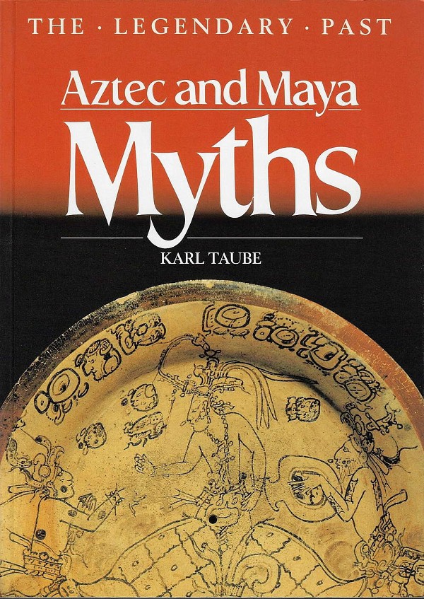 Aztec and Maya Myths (The Legendary Past)