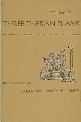 Sophocles Three Theban Plays. Antigone. Oedipus the King. Oedipus at Colonus