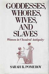 Goddesses, Whores, Wives, and Slaves. Women in Classical Antiquity