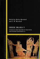 Greek Drama V. Studies in the Theatre of the Fifth and Fourth Centuries BCE