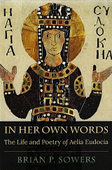 In her own words. The Life and Poetry of Aelia Eudocia