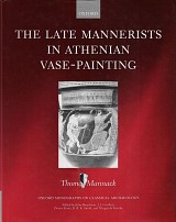 The Late Mannerists in Athenian Vase-Painting