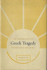 The Theatricality of Greek Tragedy. Playing Space and Chorus