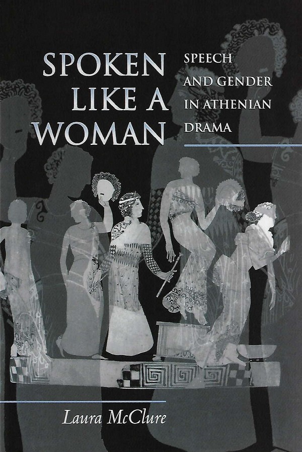 Spoken Like a Woman. Speech and Gender in Athenian Drama