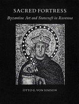 Sacred Fortress. Byzantine Art and Statecraft in Ravenna