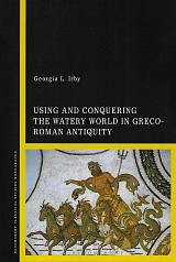 Using and Conquering the Watery World in Greco-Roman Antiquity