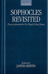 Sophocles Revisited. Essays Presented to Sir Hugh Lloyd-Jones