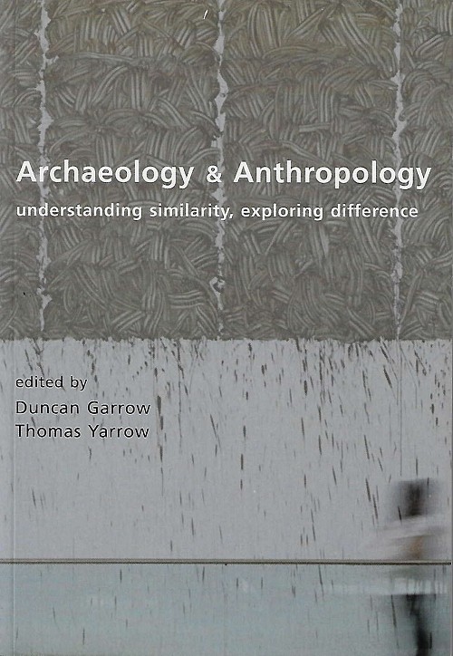 Archaeology and Anthropology. Understanding similarity, exploring difference