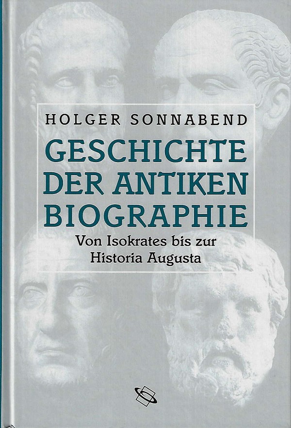 Geschichte der antiken Biographie. Von Isokrates bis zur Historia Augusta