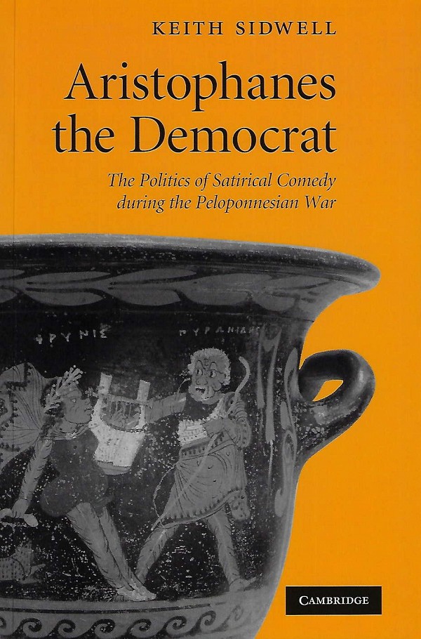 Aristophanes the Democrat. The Politics of Satirical Comedy during the Peloponnesian War