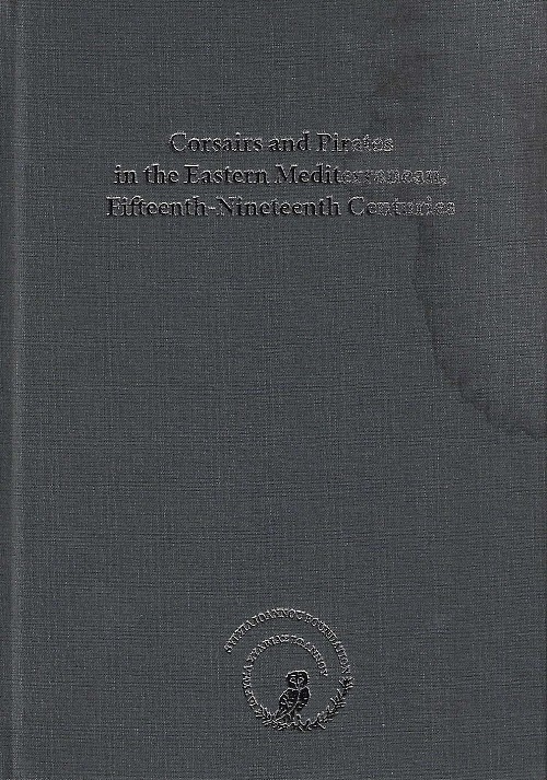 Corsairs and Pirates in the Eastern Mediterranean, Fifteenth-Nineteenth Centuries