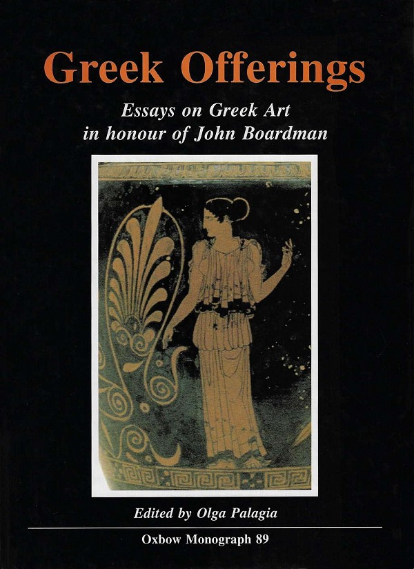 Greek Offerings: Essays on Greek Art in honour of John Boardman