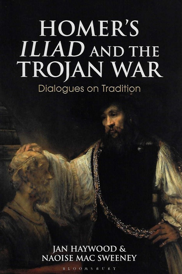 Homers Iliad and the Trojan War: Dialogues on Tradition