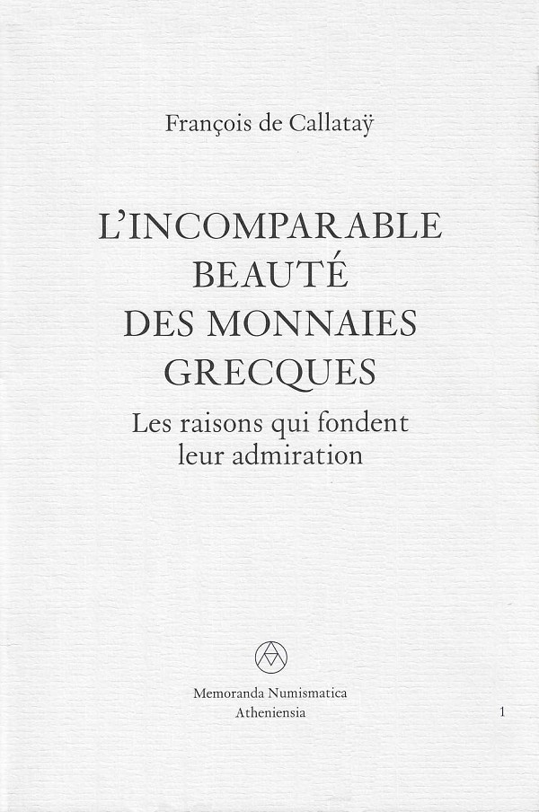 L’ incomparable beauté des monnaies grecques. Les raisons qui fondent leur admiration