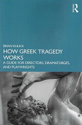 How Greek Tragedy Works. A Guide for Directors, Dramaturges and Playwrights