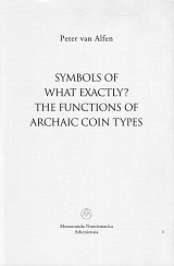 Symbols of what exactly? The functions of Archaic coin types (Τι ακριβώς συμβολίζουν; Οι λειτουργίες των αρχαϊκών νομισματικών τύπων)