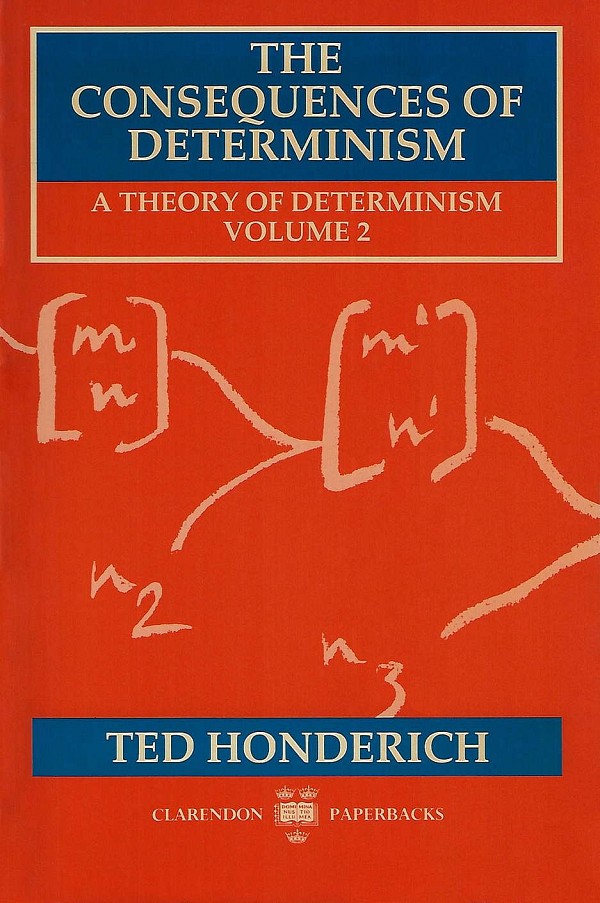 The Consequences of Determinism.  A Theory of Determinism, Volume 2