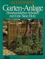Garten - Anlage. Handwerkliches Arbeiten mit Erde - Stein - Holz