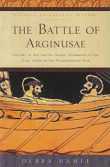 The Battle of Arginusae. Victory at Sea and Its Tragic Aftermath in the Final Years of the Peloponnesian War