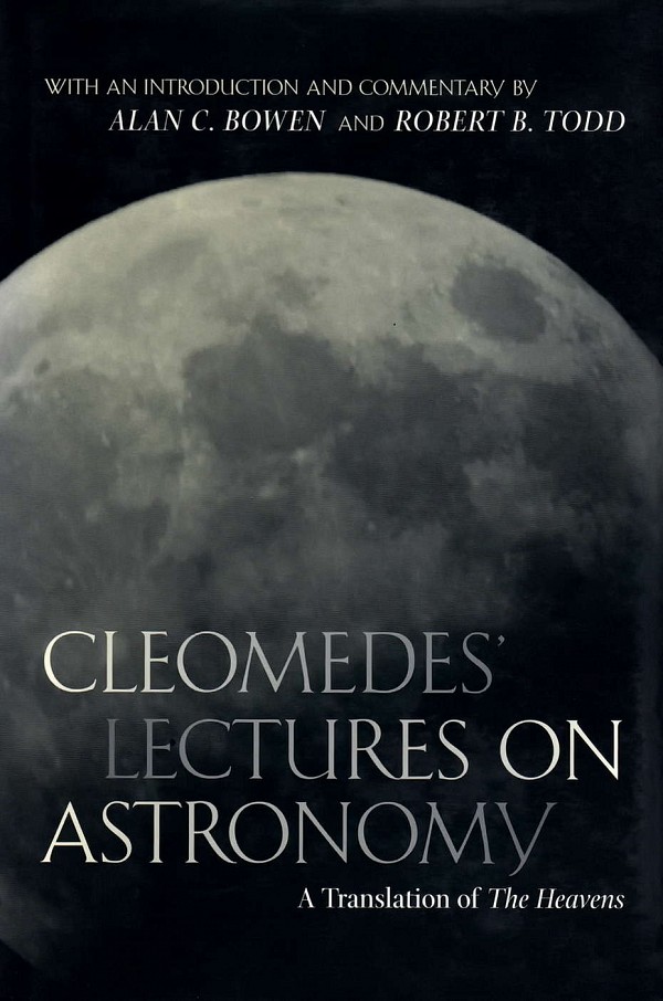 Cleomedes Lectures on Astronomy. A Translation of The Heavens