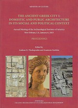The Ancient Greek City I. Domestic and Public Architecture in its Social and Political Context. Annual Meeting of the Archaeological Institute of America