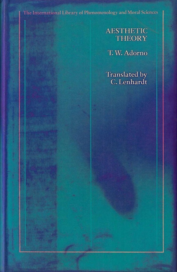 Aesthetic Theory (the International Library of Phenomenology And Moral Sciences)